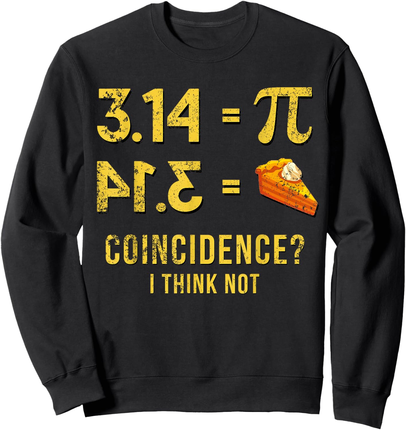 Pi 3 14 = Pie Coincidence ? I Think Not Math Pun Sweatshirt - Sweatshirt | Black