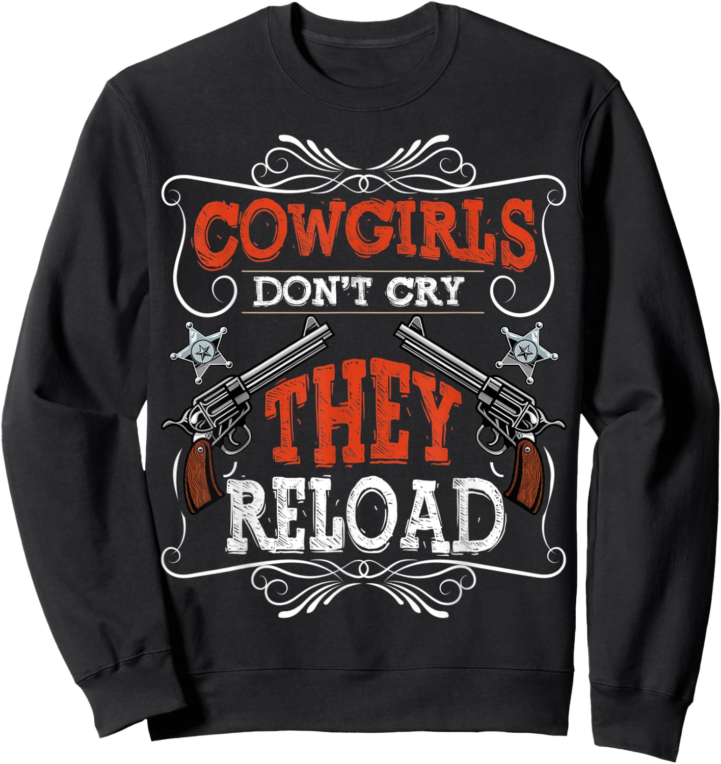 Cowgirls Don't Cry They Reload Funny Country Women Girls Sweatshirt - Sweatshirt | Black
