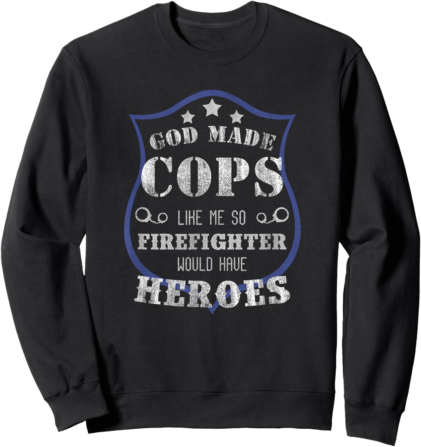 God Made Cops Firefighters Would Have Heroes Sweatshirt - Sweatshirt | Black