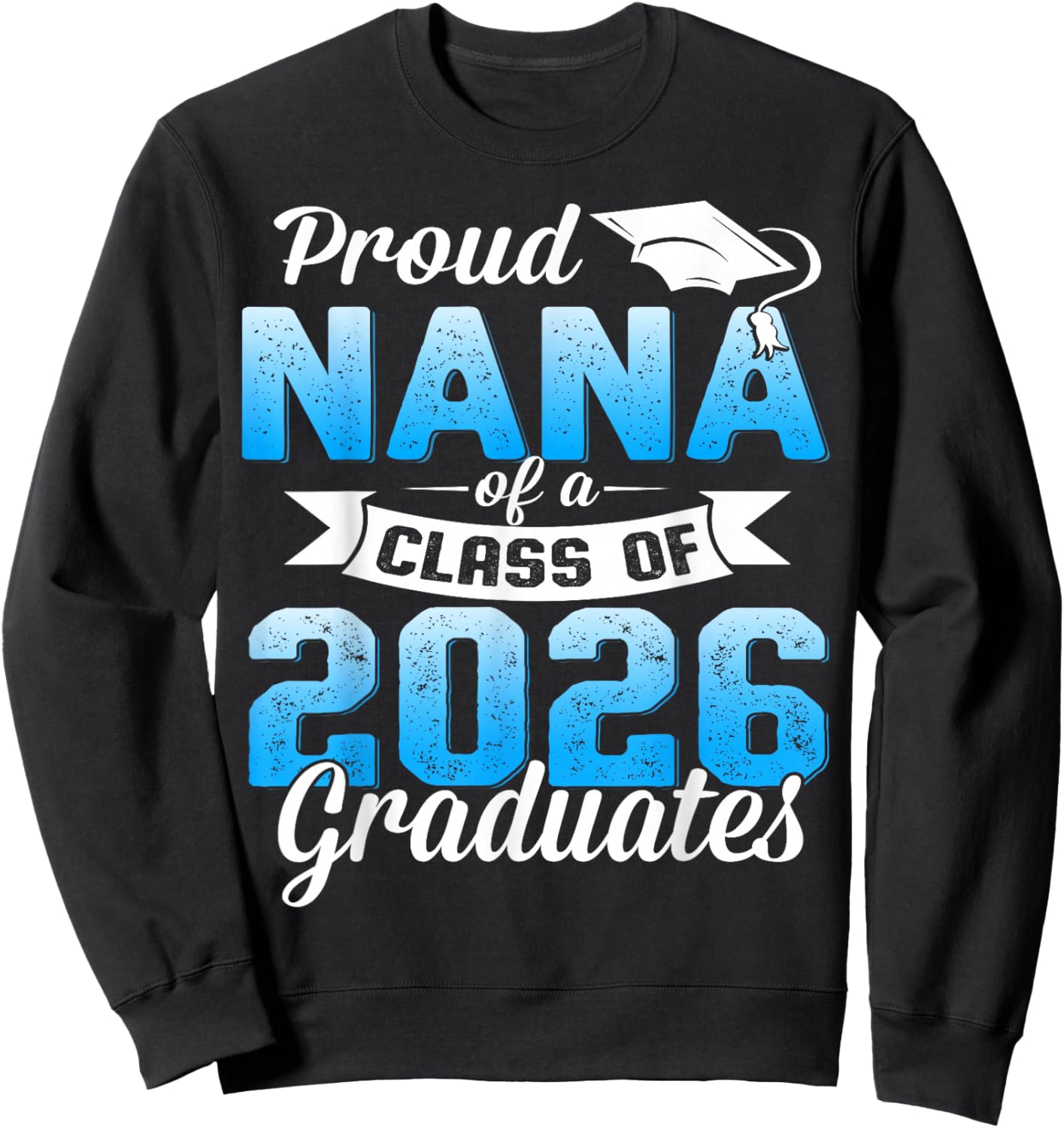 Proud Nana of a Class of 2026 Graduate Graduation 2026 Sweatshirt - Sweatshirt | Black
