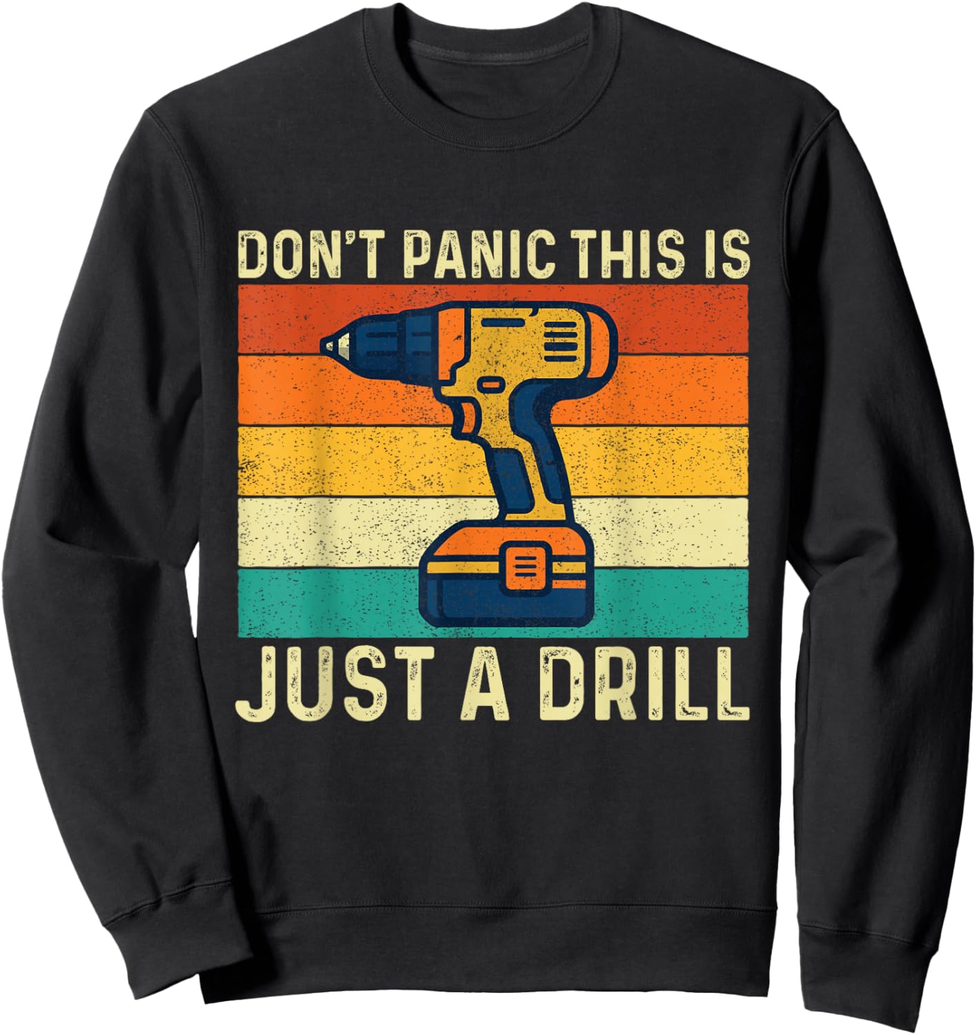Don't Panic This is Just A Drill - Woodworking Carpenter Sweatshirt - Sweatshirt | Black