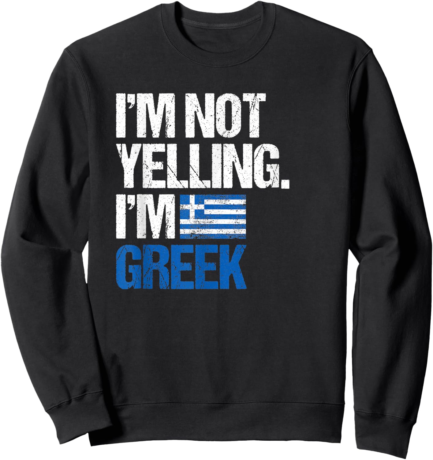 I'm Not Yelling Im Greek Sweatshirt - Sweatshirt | Black