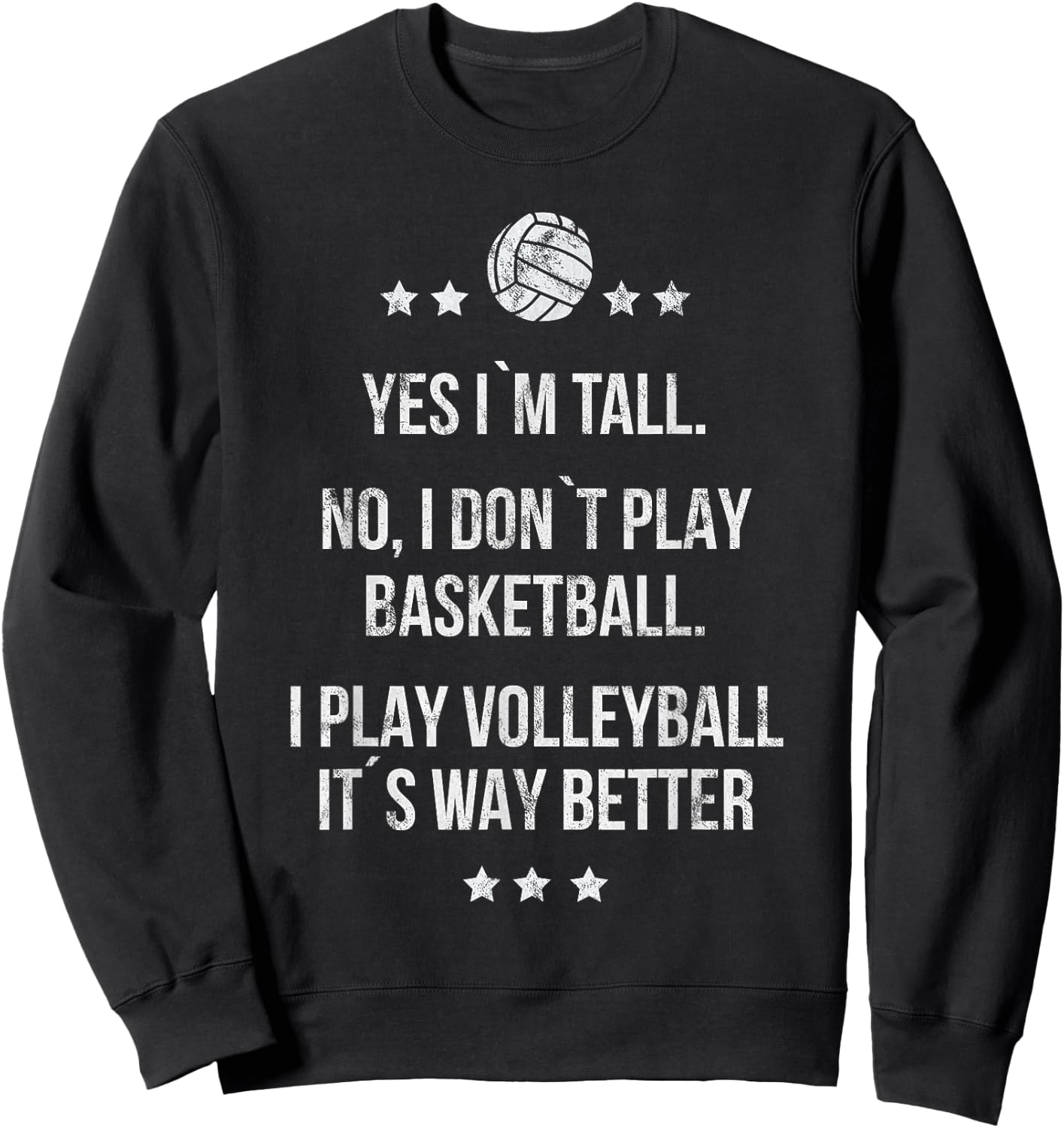 Yes I'm Tall No I don't play Basketball I Play Volleyball Sweatshirt - Sweatshirt | Black
