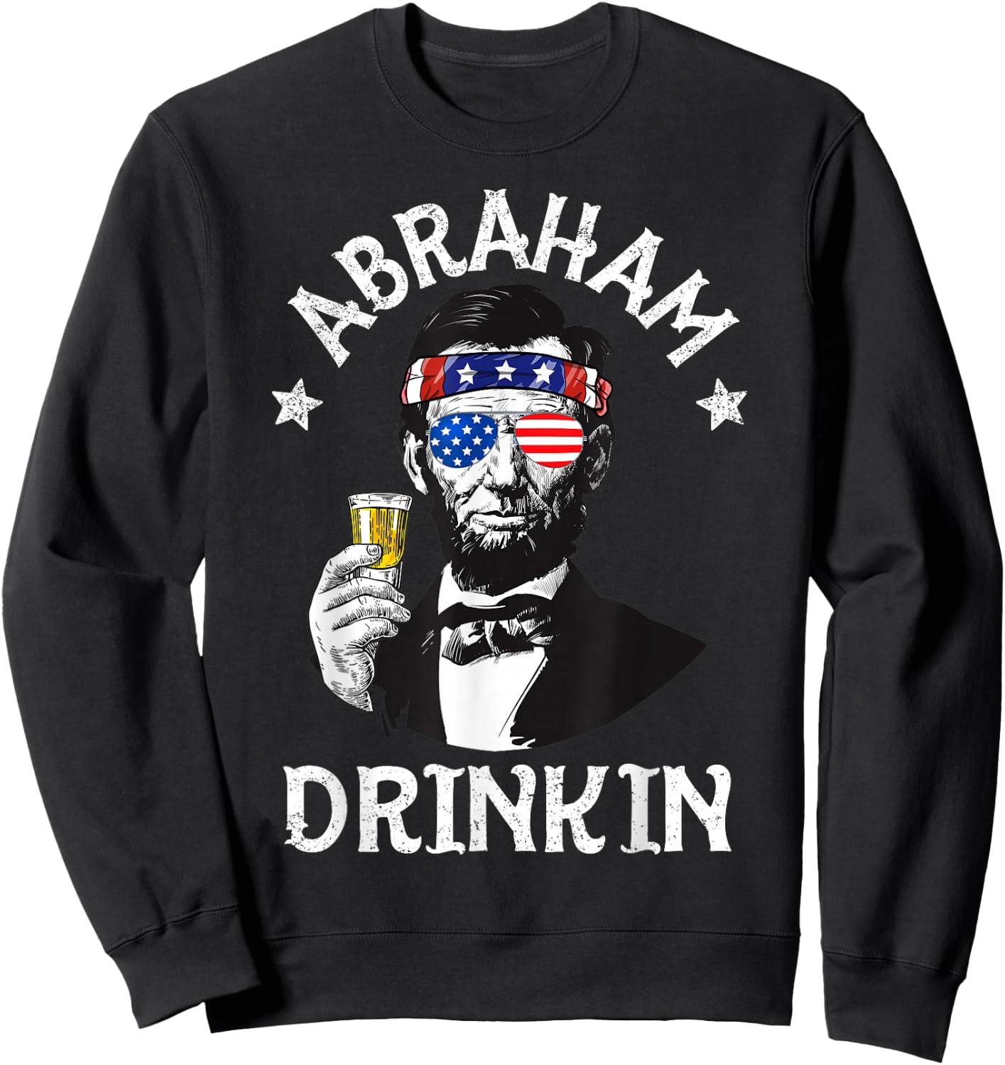 Abraham Drinkin 4th of July Shirt Abe Lincoln Men Women Gift Sweatshirt - Sweatshirt | Black