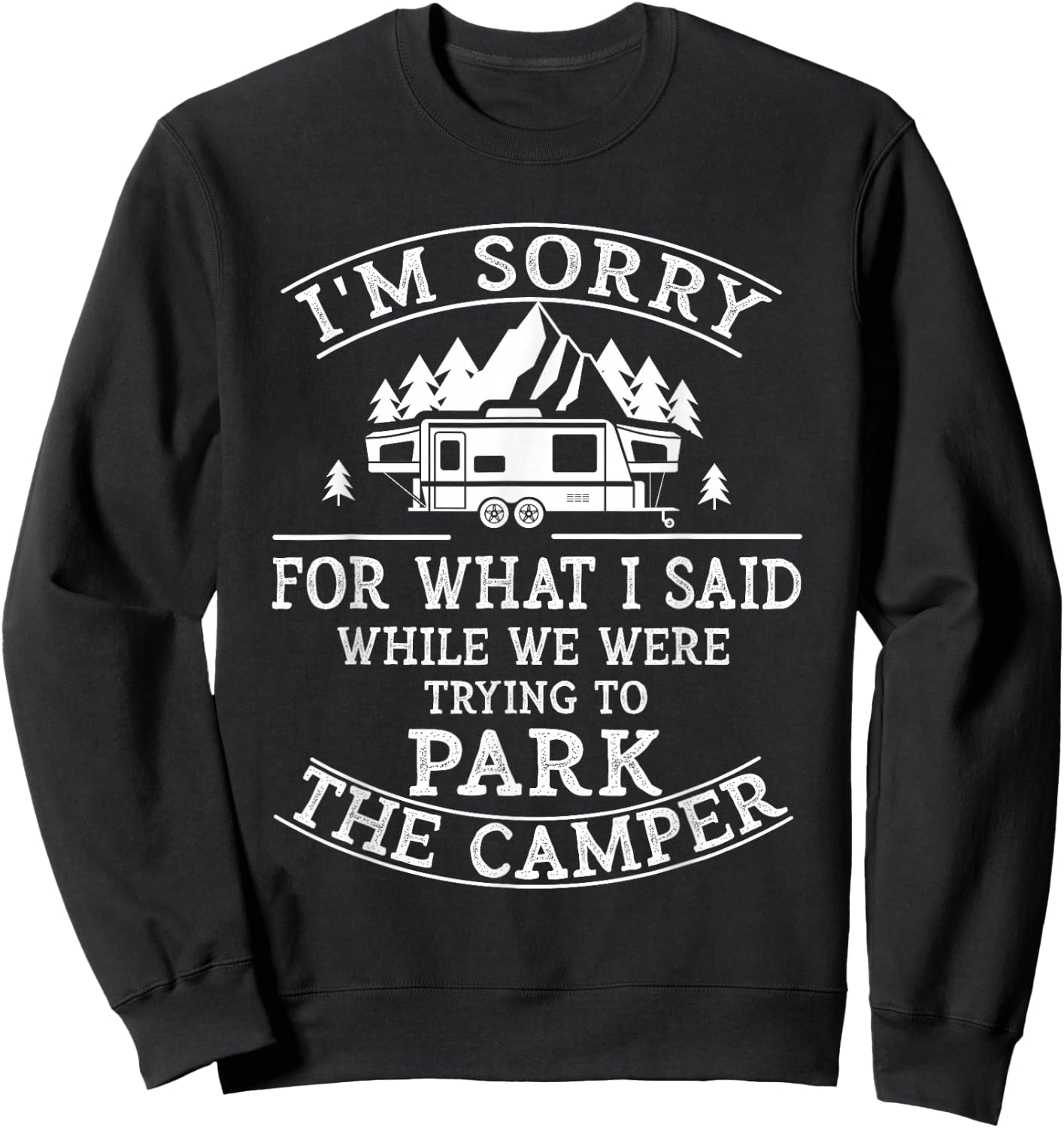 Sorry For What I Said While Parking The Camper Sweatshirt - Sweatshirt | Black
