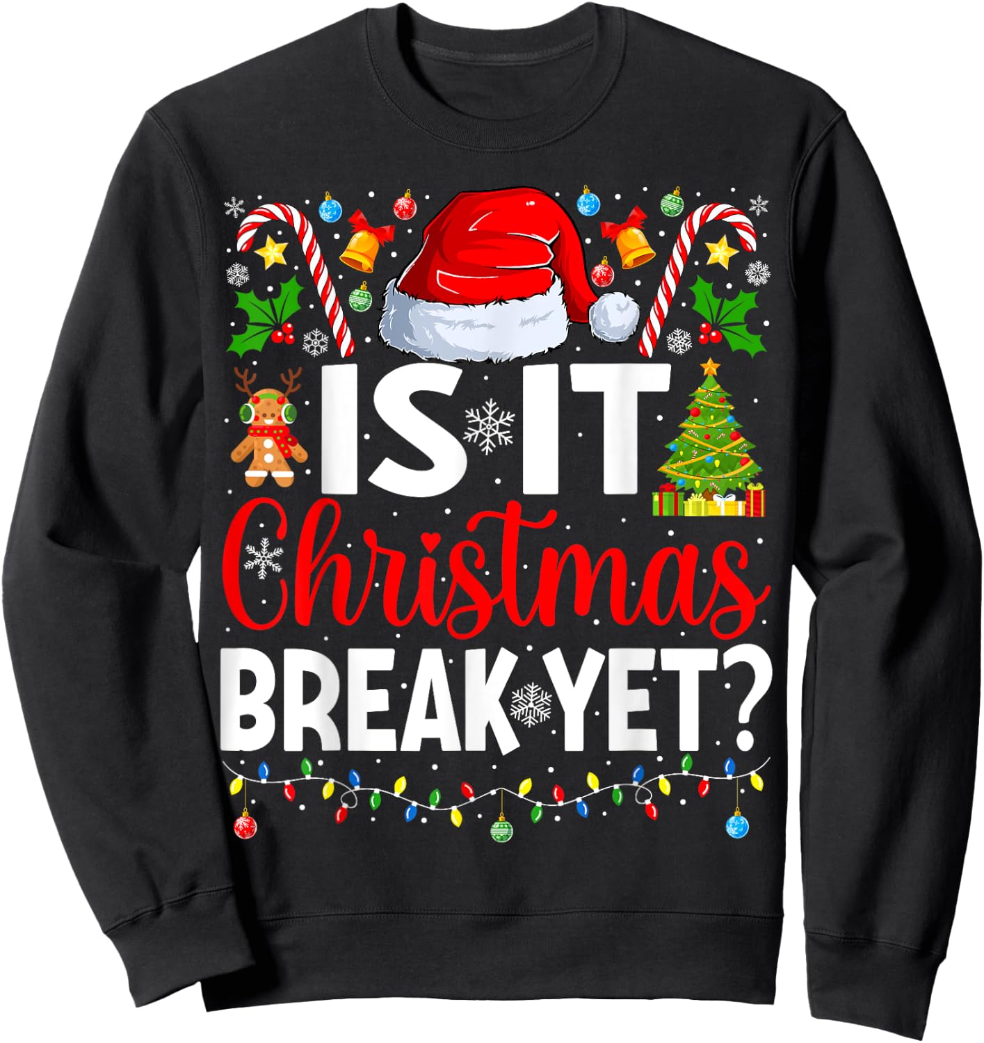 Is It Christmas Break Yet Funny Christmas Teacher Xmas Sweatshirt - Sweatshirt | Black