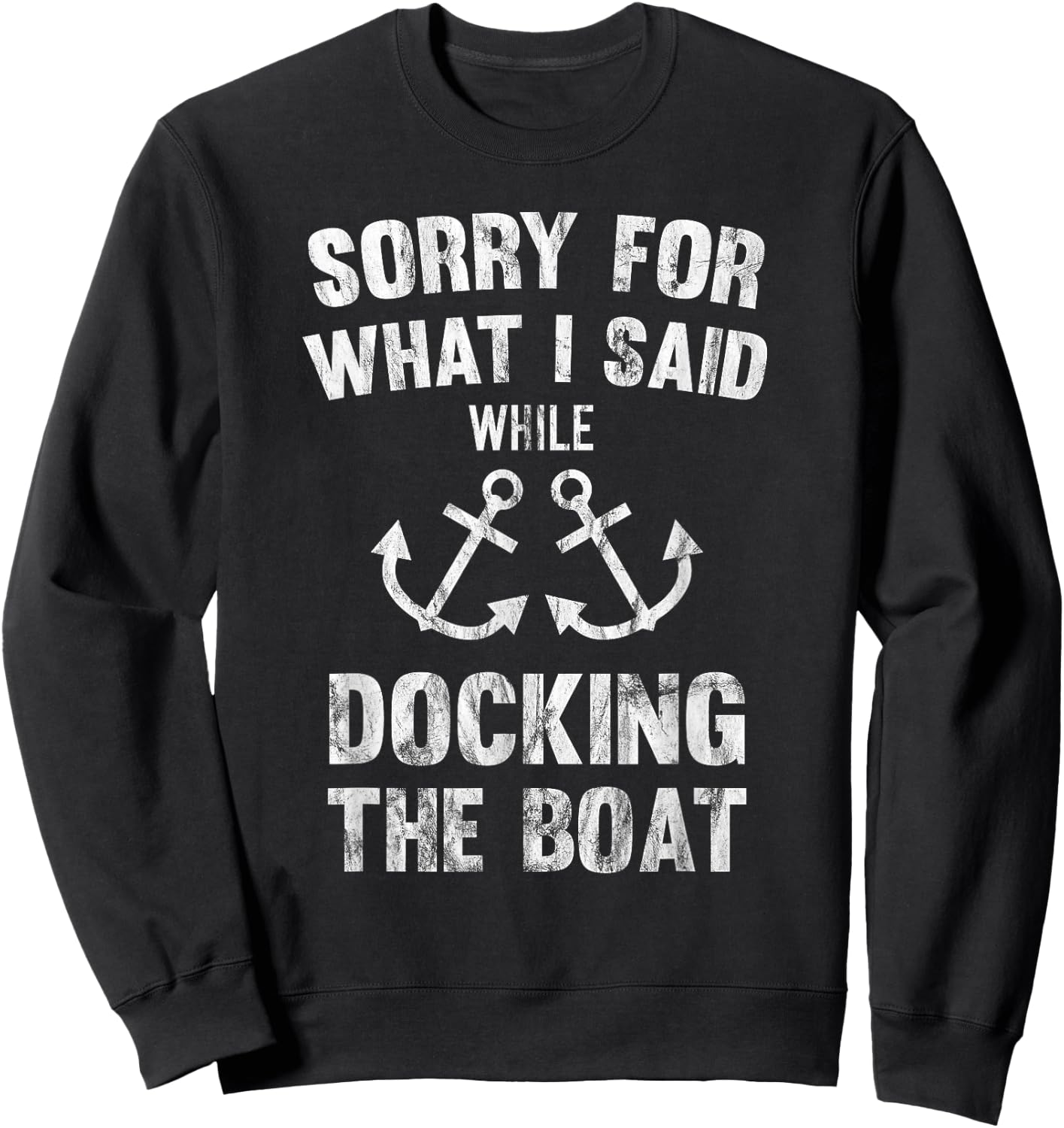 Sorry For What I Said While Docking The Boat Sweatshirt - Sweatshirt | Black