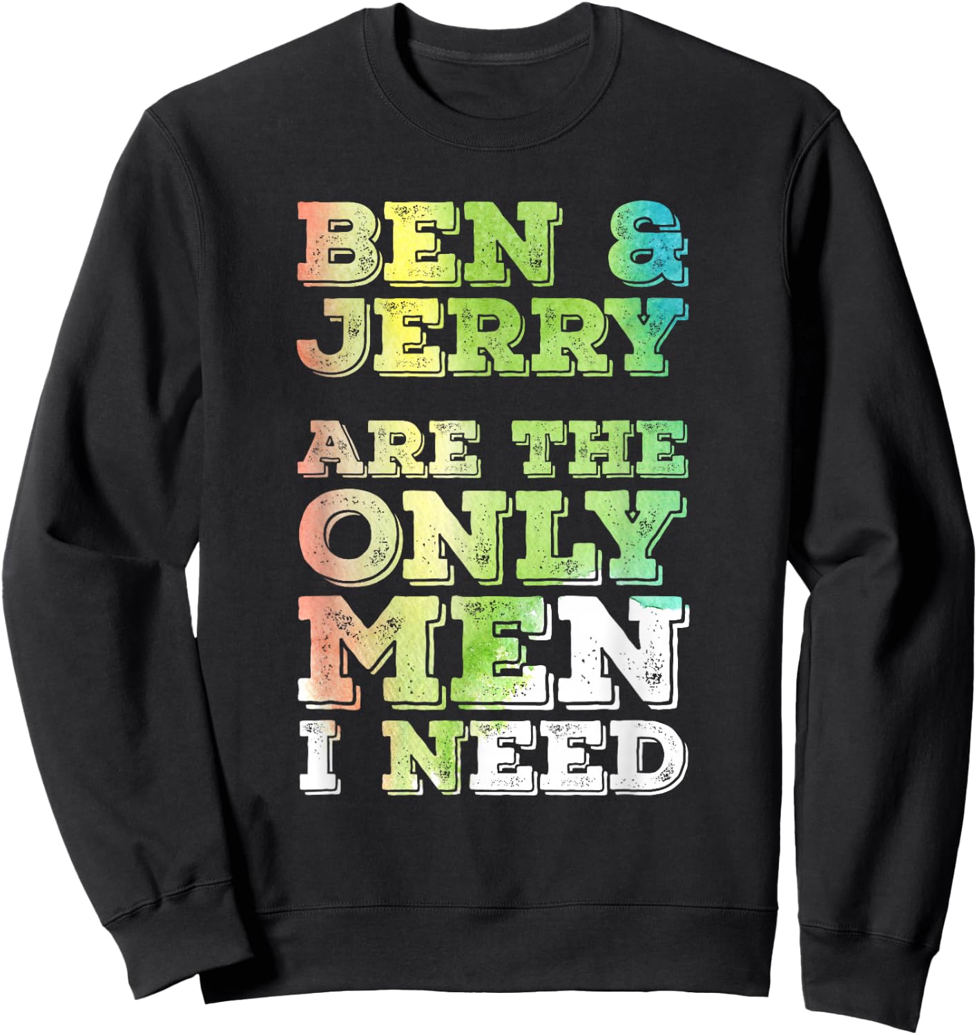Ben & Jerry are The ONLY Men I Need Sweatshirt - Sweatshirt | Black