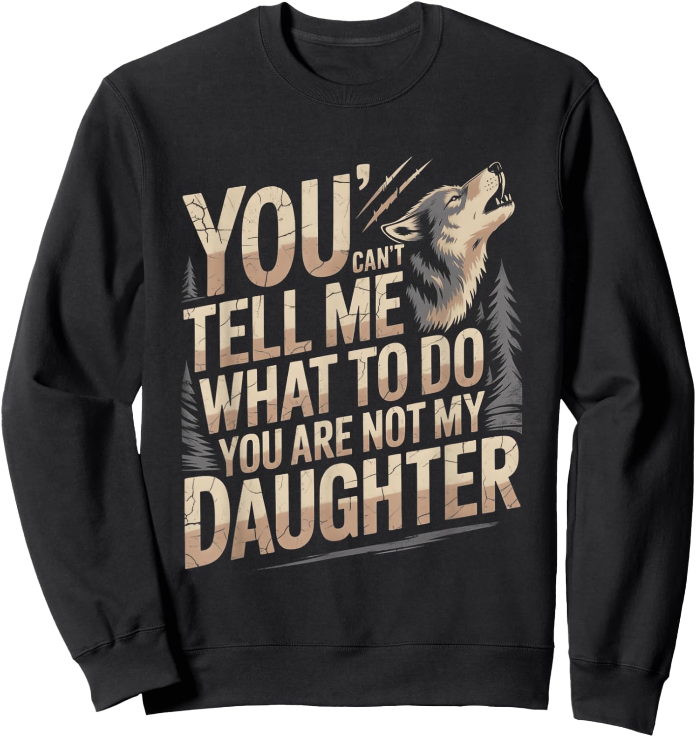 You Can't Tell Me What to Do You are Not My Daughter Sweatshirt - Sweatshirt | Black