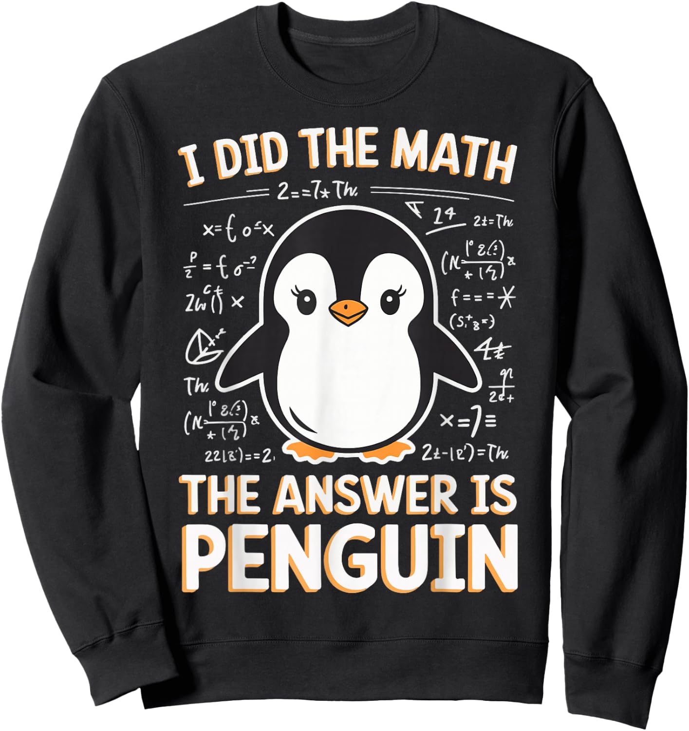 I Did The Math The Answer Is Penguin Sweatshirt - Sweatshirt | Black