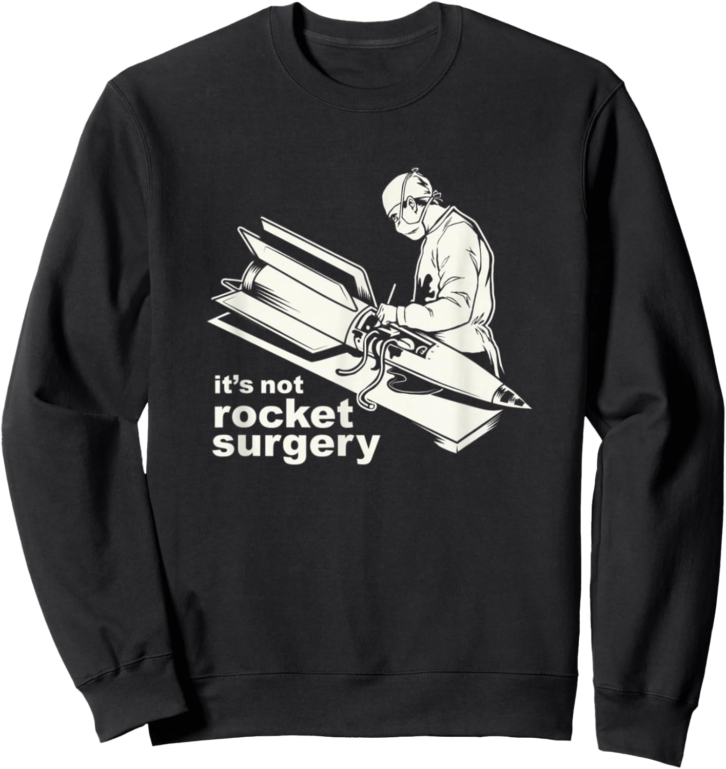 It's Not Rocket Surgery Doctor Of Medicine Surgeon Sweatshirt - Sweatshirt | Black