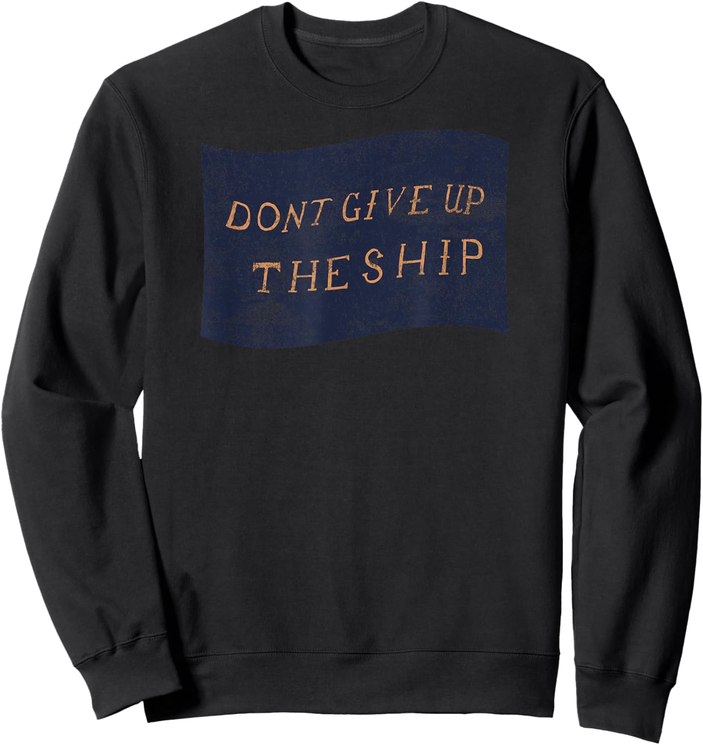 Don't Give Up The Ship – American History Patriotic Sailor Sweatshirt - Sweatshirt | Black