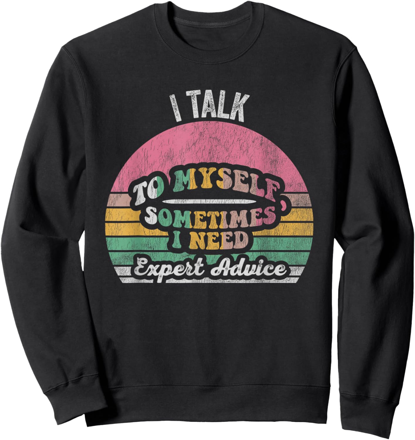 I Talk To Myself Sometimes I Need Expert Advice Sweatshirt - Sweatshirt | Black
