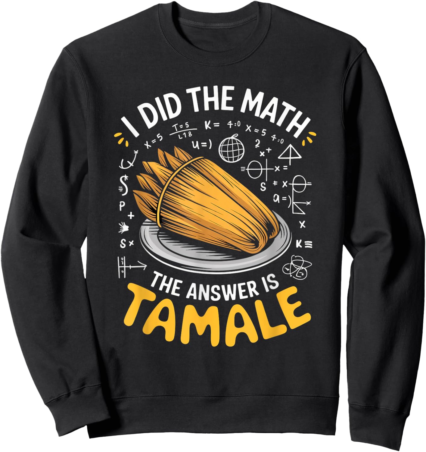 Food Lovers I Did The Math Answer Is Tamale Sweatshirt - Sweatshirt | Black