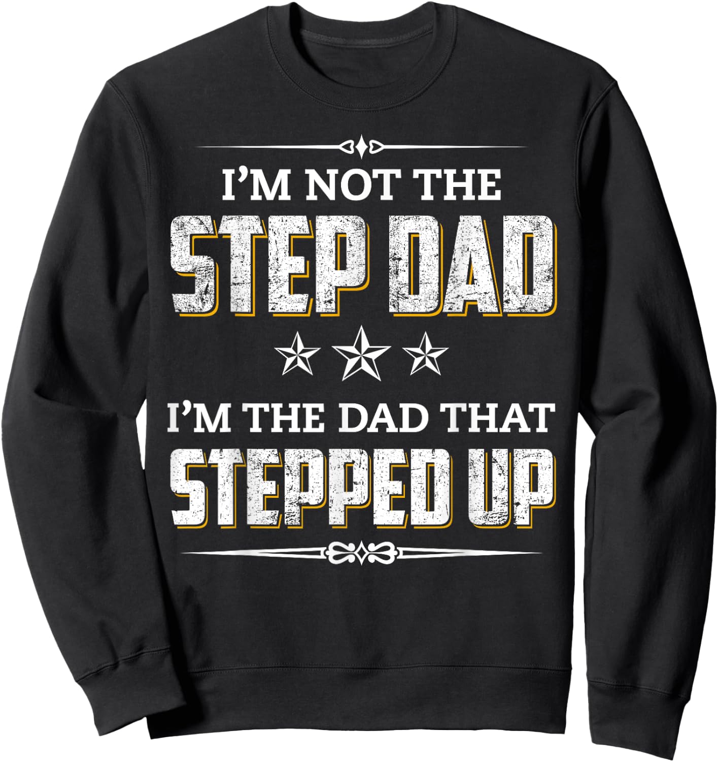 I'm Not The Step Dad I'm The Dad That Stepped Up Sweatshirt - Sweatshirt | Black