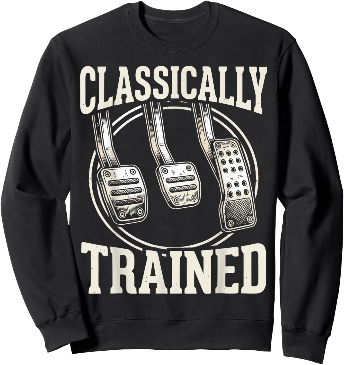 Classically Trained Manual Transmission Three Pedals Car Guy Sweatshirt - Sweatshirt | Black