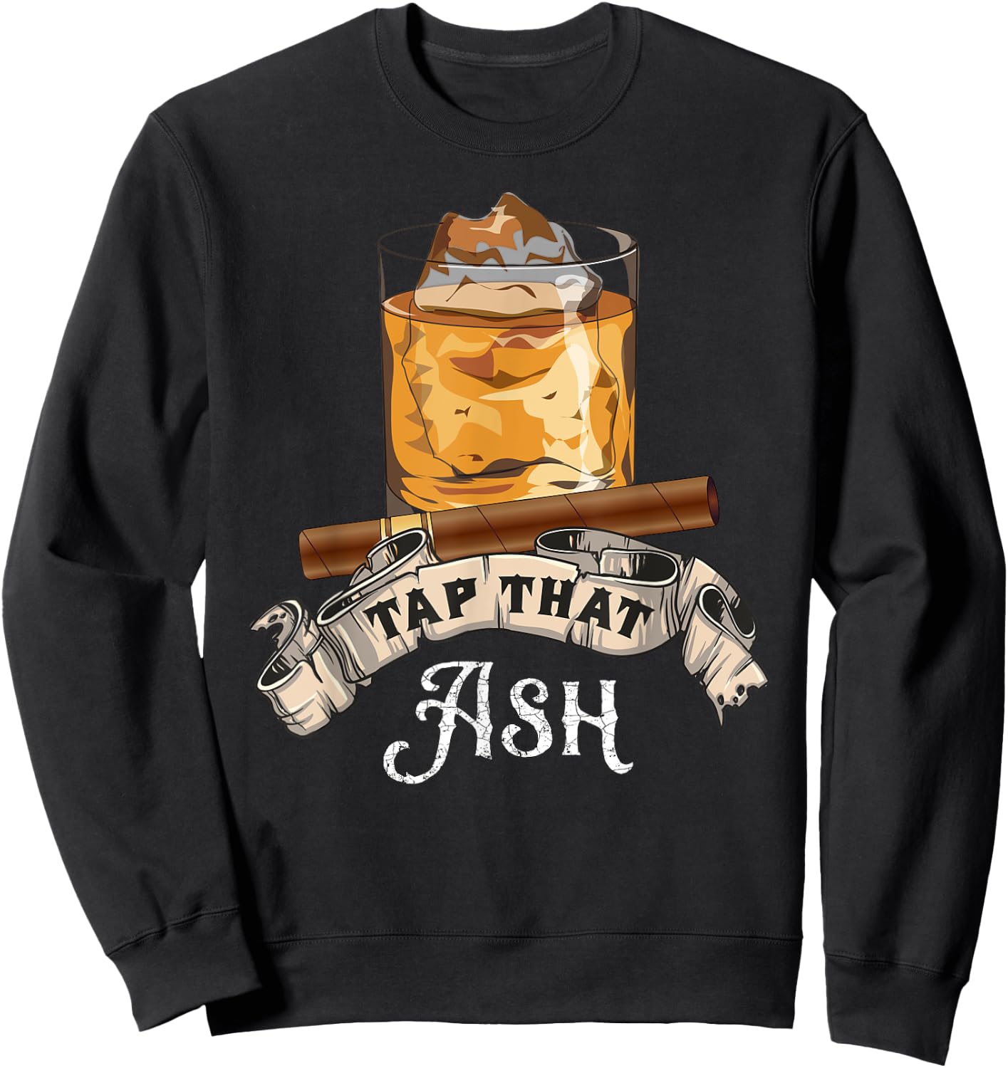 Tap That Ash Cigar - Funny Whiskey Lover Gift Sweatshirt - Sweatshirt | Black