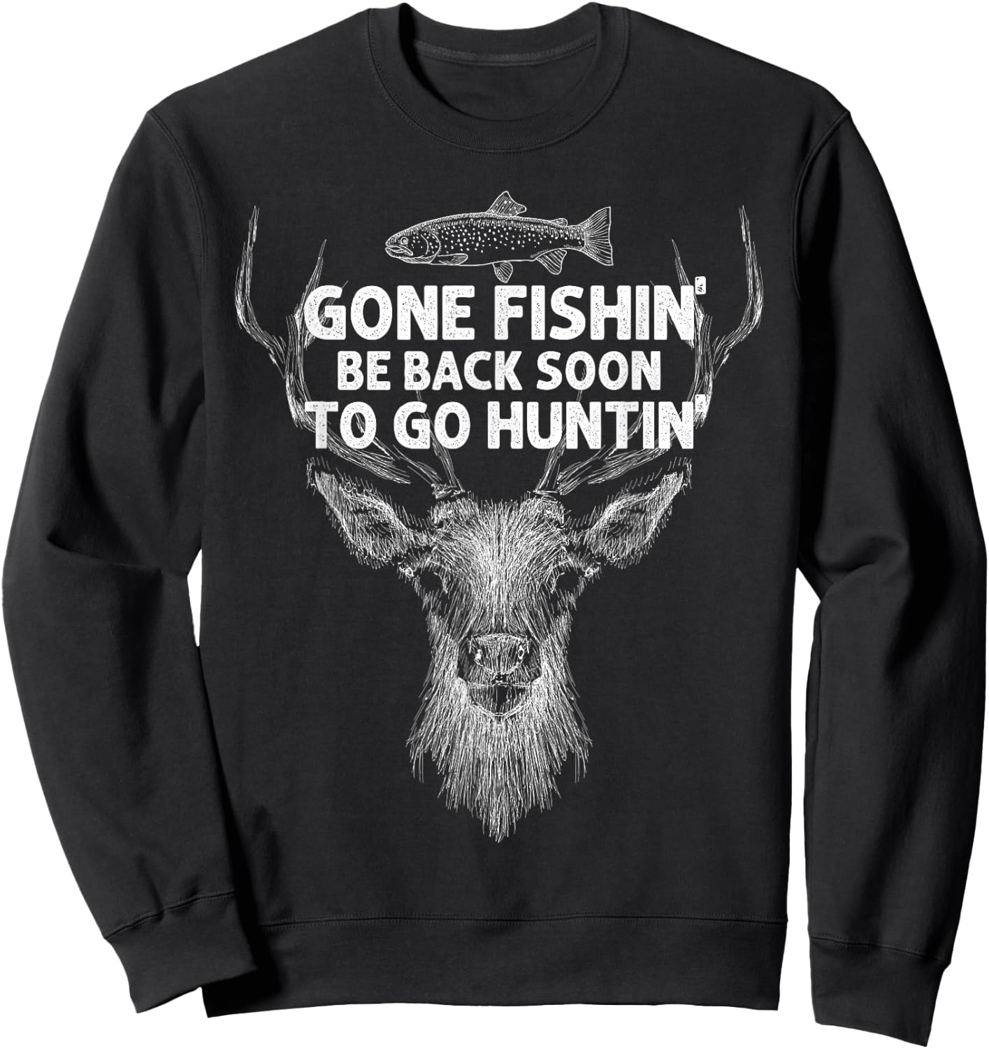 Gone Fishin' Be Back Soon To Go Huntin' Shirt Sweatshirt - Sweatshirt | Black