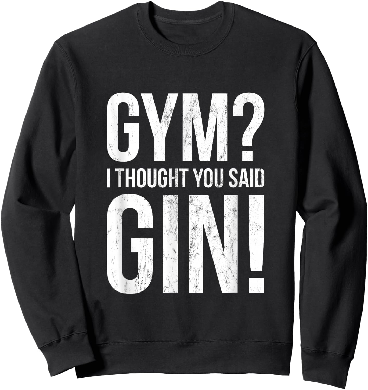 Gym I Thought You Said Gin - Funny Workout Fitness Sweatshirt - Sweatshirt | Black