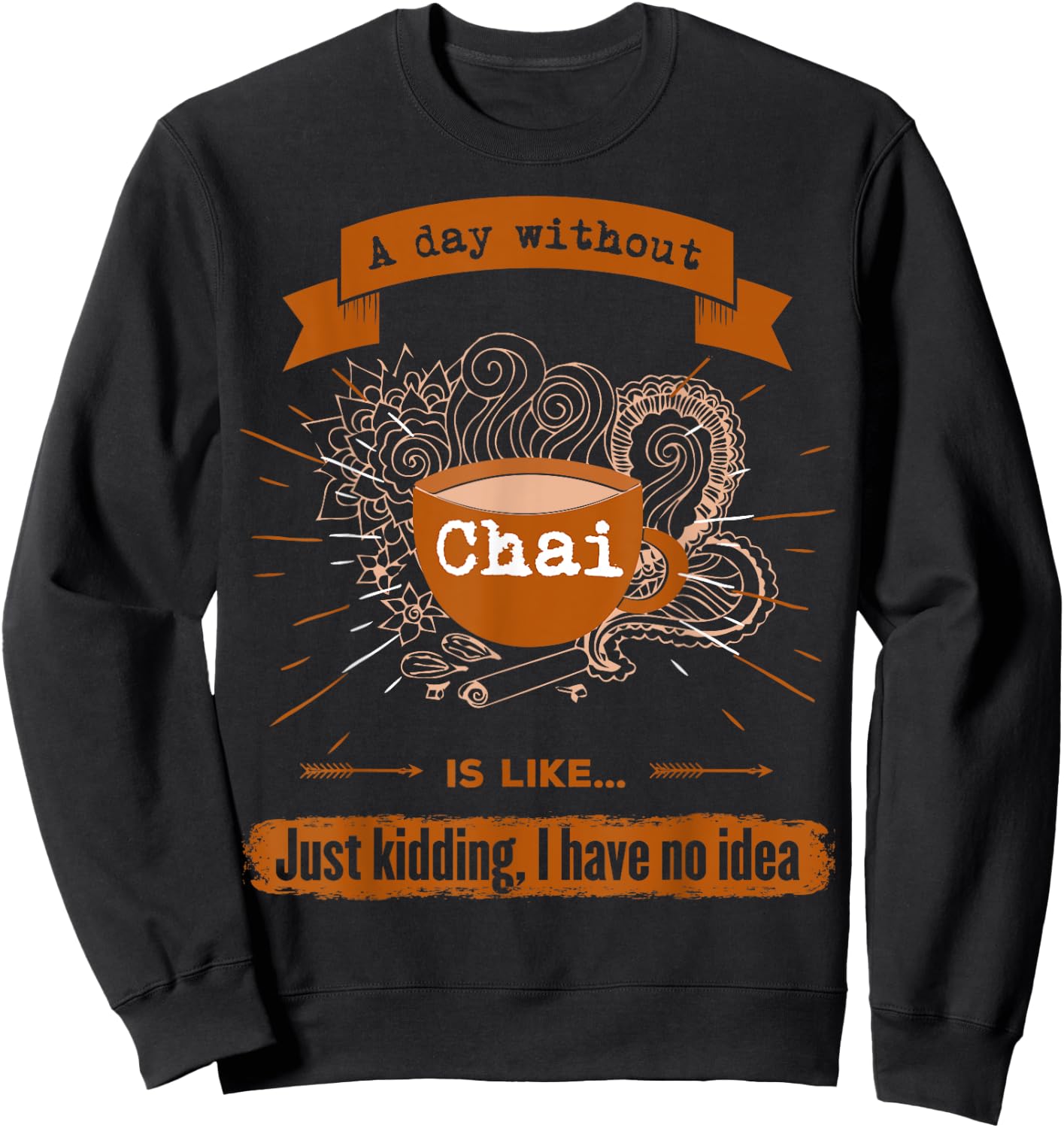 I love tea drink chai everyday funny Sweatshirt - Sweatshirt | Black