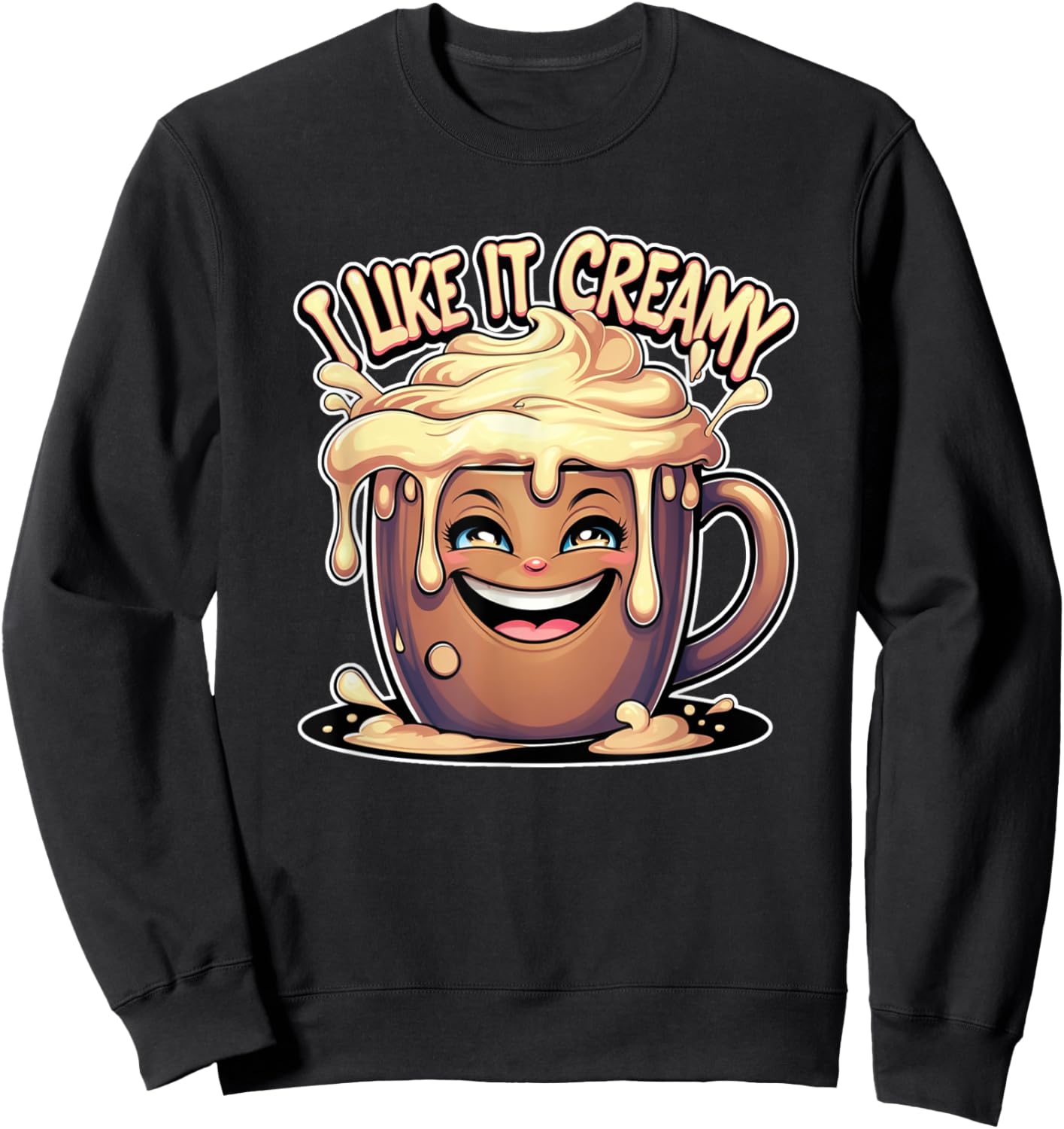I Like It Creamy Funny Coffee Adult Humor Sweatshirt - Sweatshirt | Black