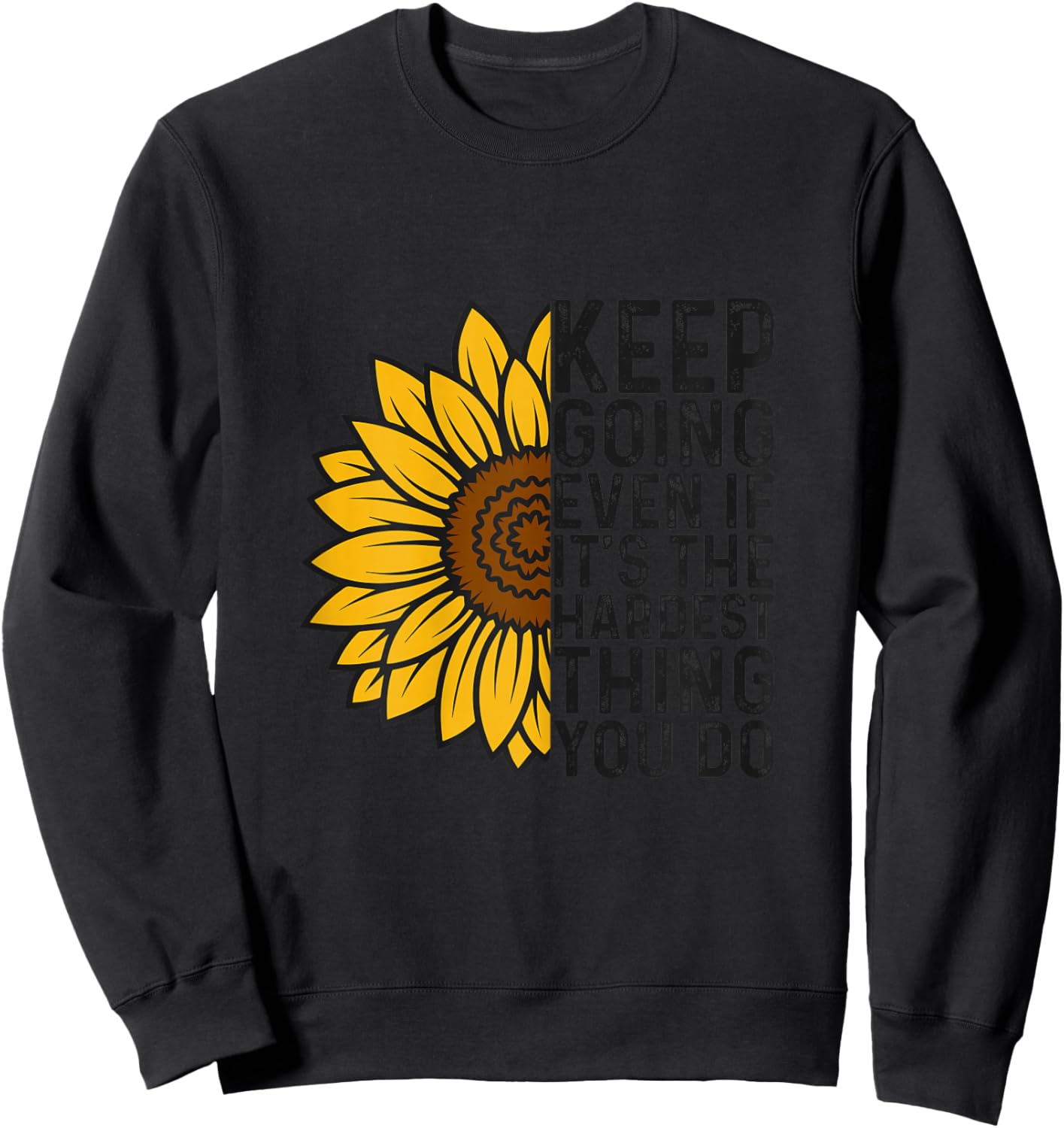 Keep Going Even If It’s The Hardest Thing You Do Sunflower Sweatshirt - Sweatshirt | Black