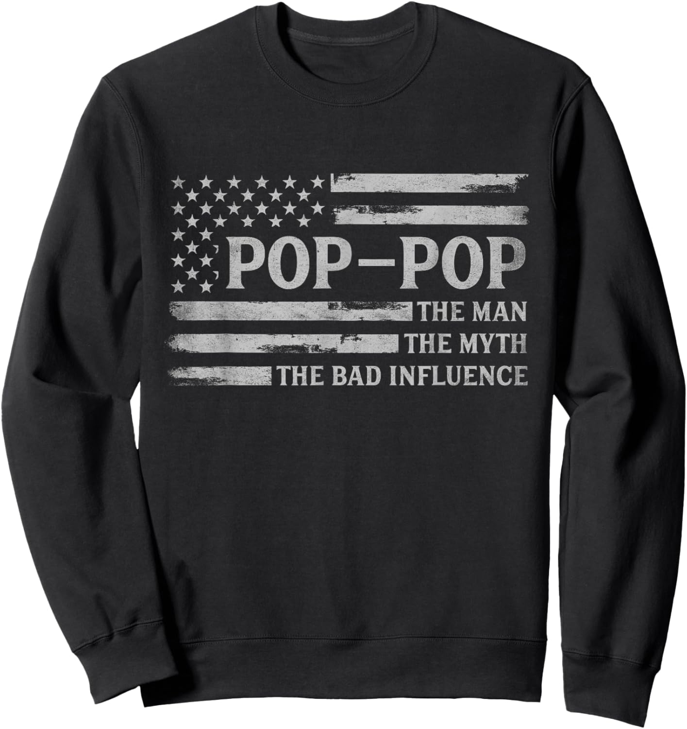 Pop-Pop Man Myth Bad Influence Father's Day Grey USA Flag Sweatshirt - Sweatshirt | Black