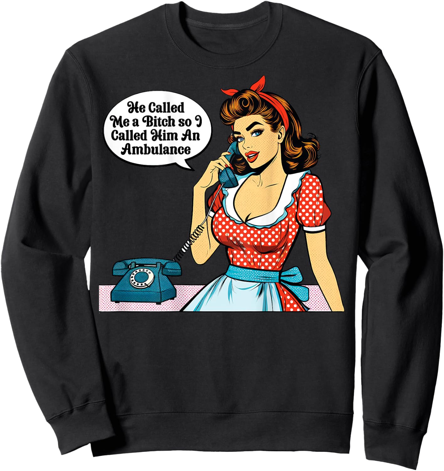 Pinup Girl He Called Me A Bitch So I called Him An Ambulance Sweatshirt - Sweatshirt | Black