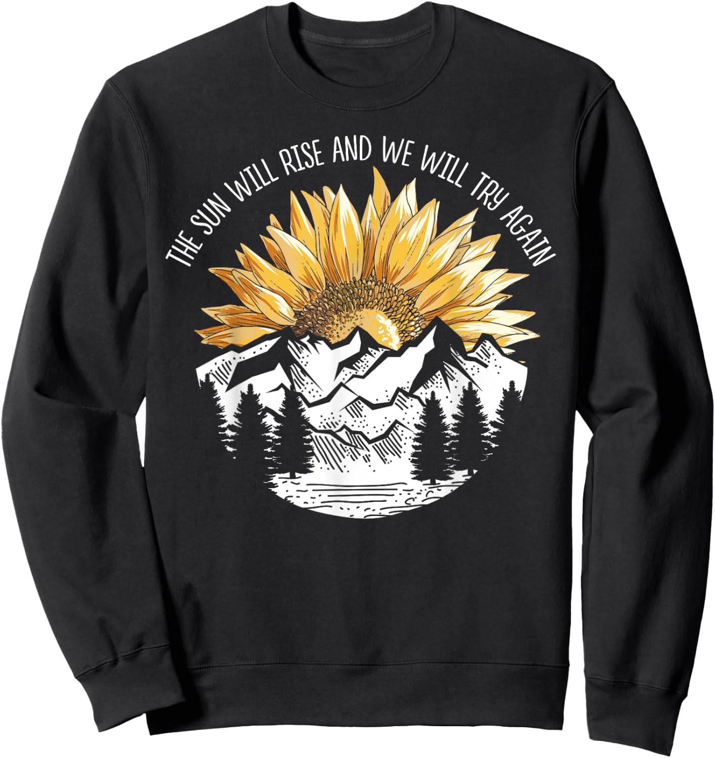 The Sun Will Rise And We Will Try Again Camping Hiking Shirt Sweatshirt - Sweatshirt | Black