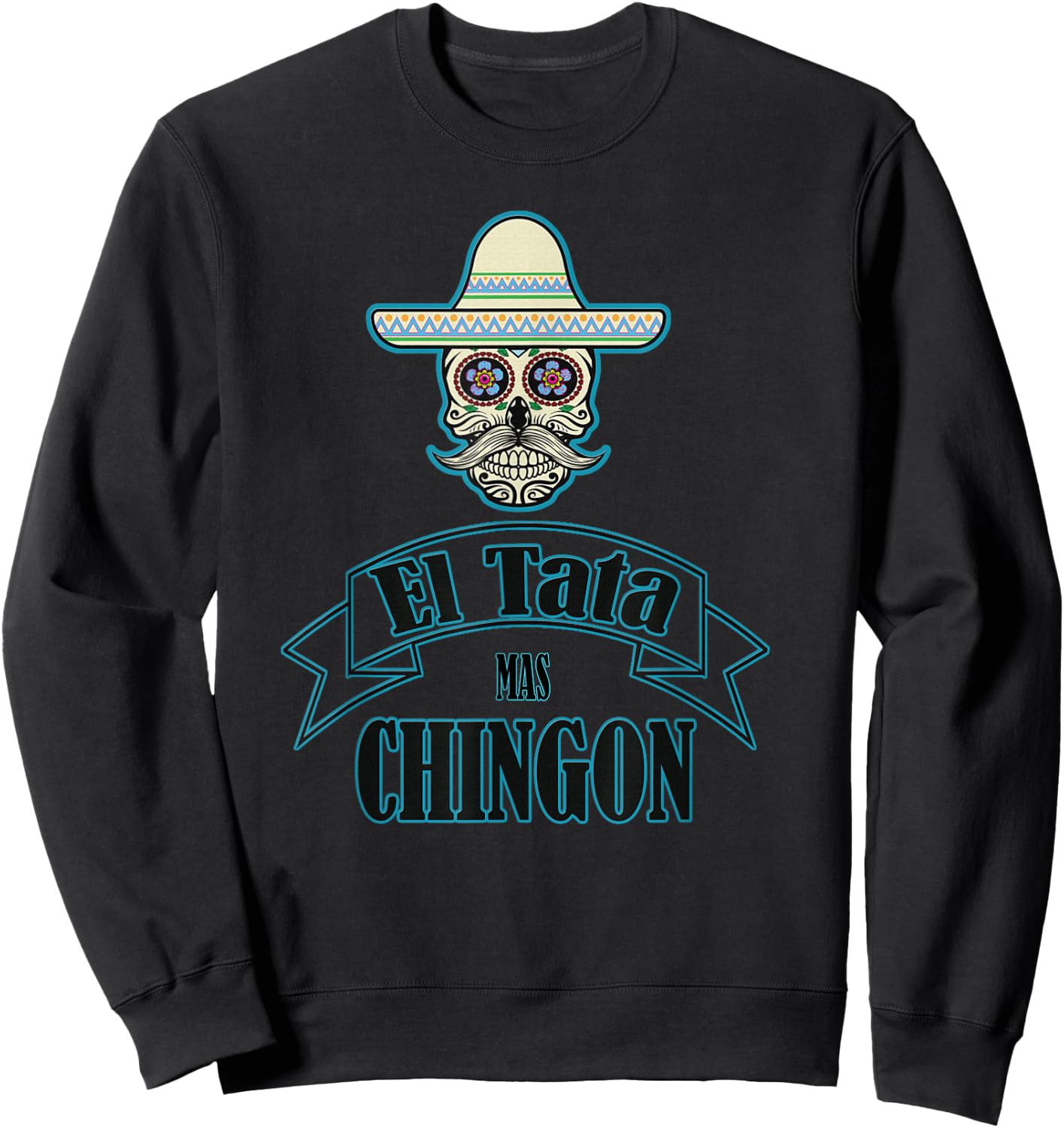 El Tata mas Chingon, Playera, Camiseta. Gift Sweatshirt - Sweatshirt | Black