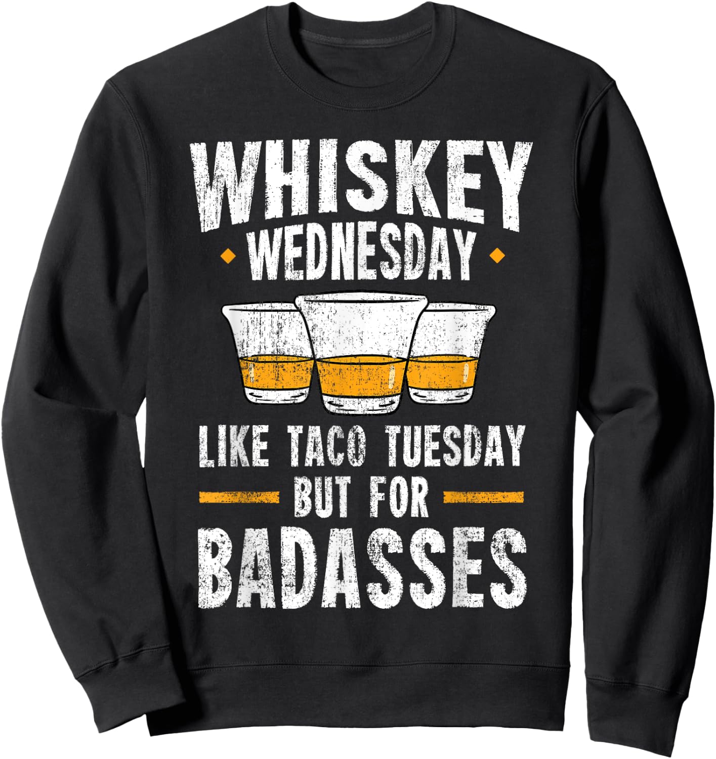 Whiskey Wednesday Is Like Taco Tuesday But For Badasses Sweatshirt - Sweatshirt | Black