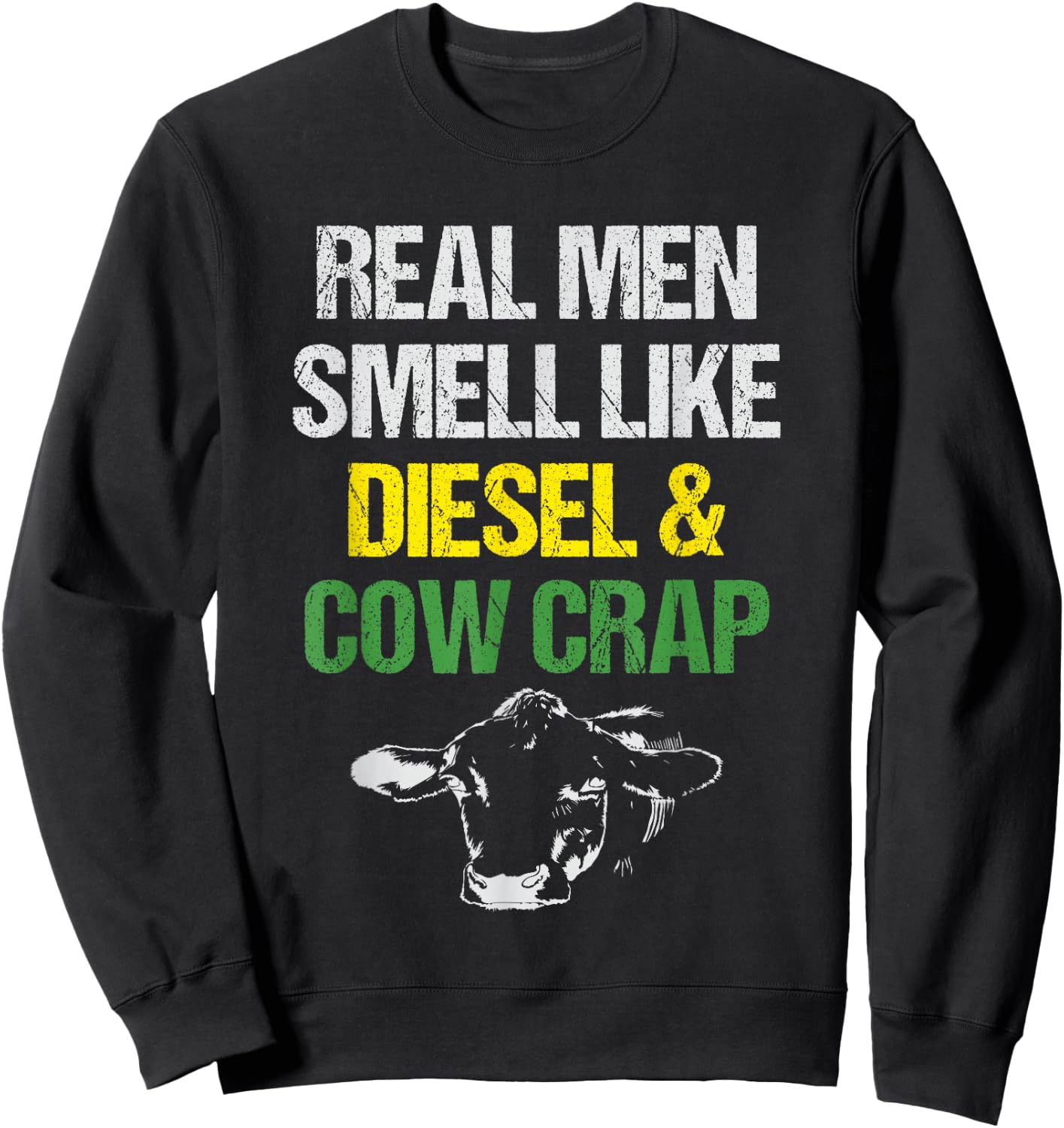 Real Men Smell Like Diesel and Cow Crap Funny Dairy Farmer Sweatshirt - Sweatshirt | Black
