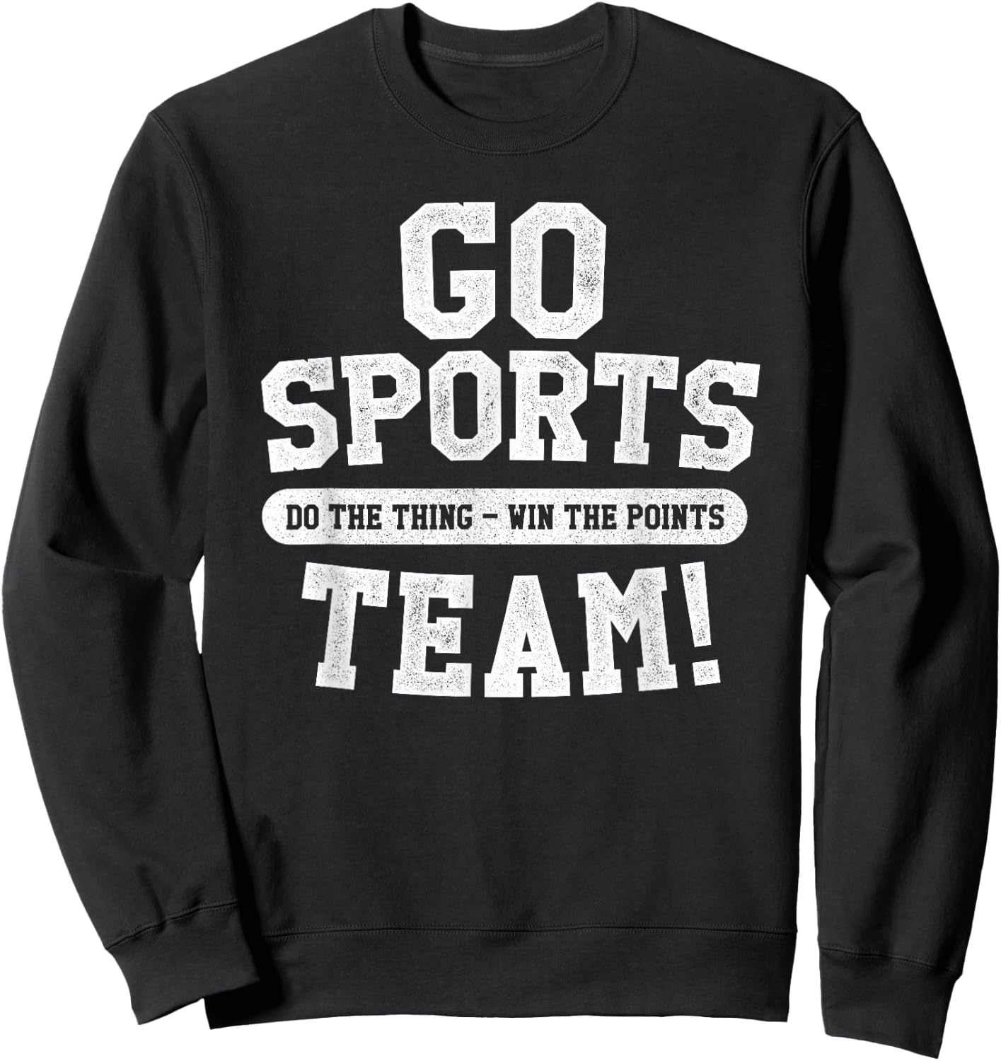 Go Sports Team! Funny Sports Sweatshirt - Sweatshirt | Black