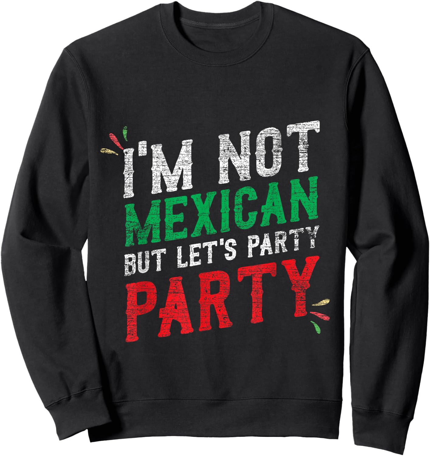 I'm Not Mexican But Let's Party Cinco De Mayo Shirt Sweatshirt - Sweatshirt | Black