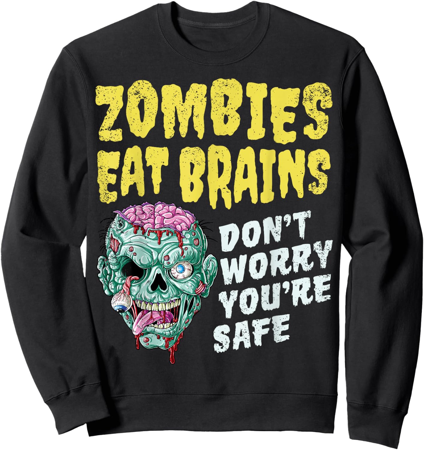 Zombies Eat Brains Don't Worry You're Safe Halloween Zombie Sweatshirt - Sweatshirt | Black