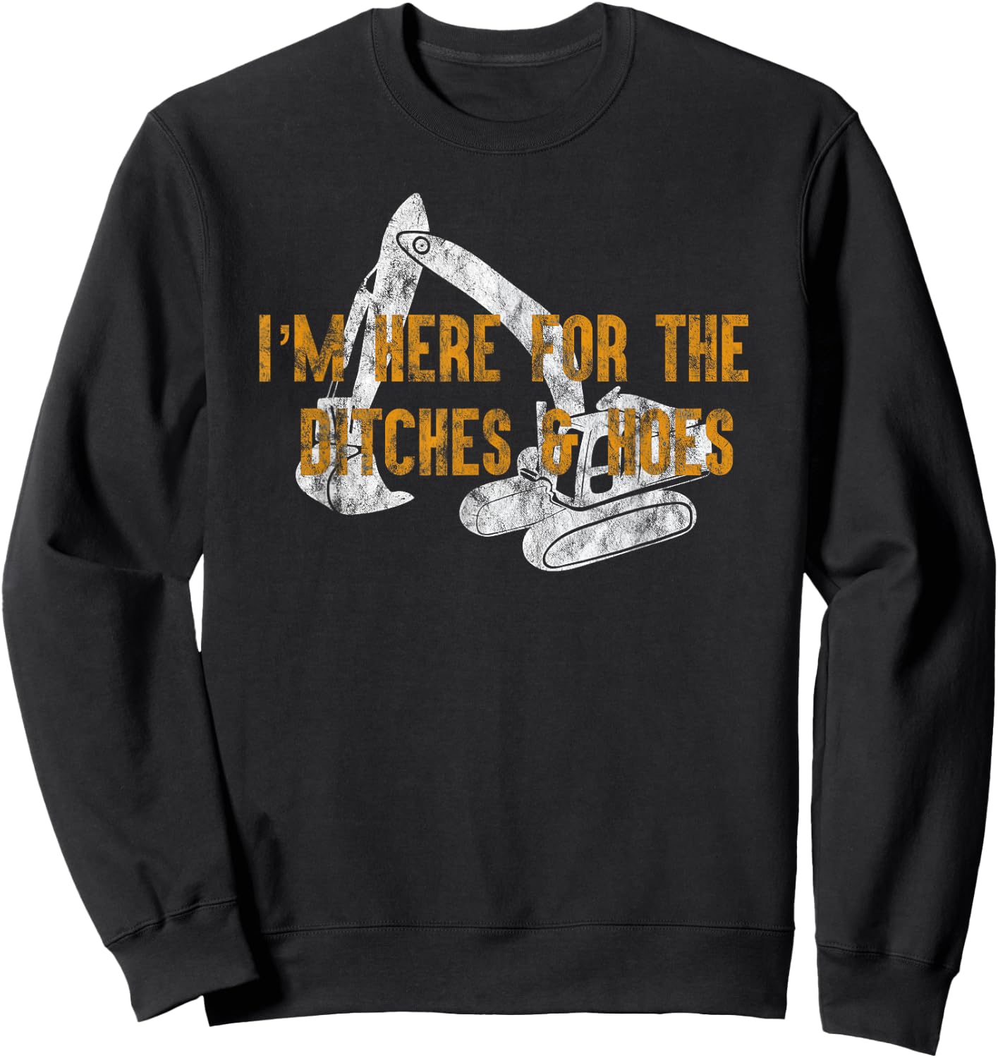 Here For Ditches & Hoes Funny Backhoe Bulldozer Sweatshirt - Sweatshirt | Black