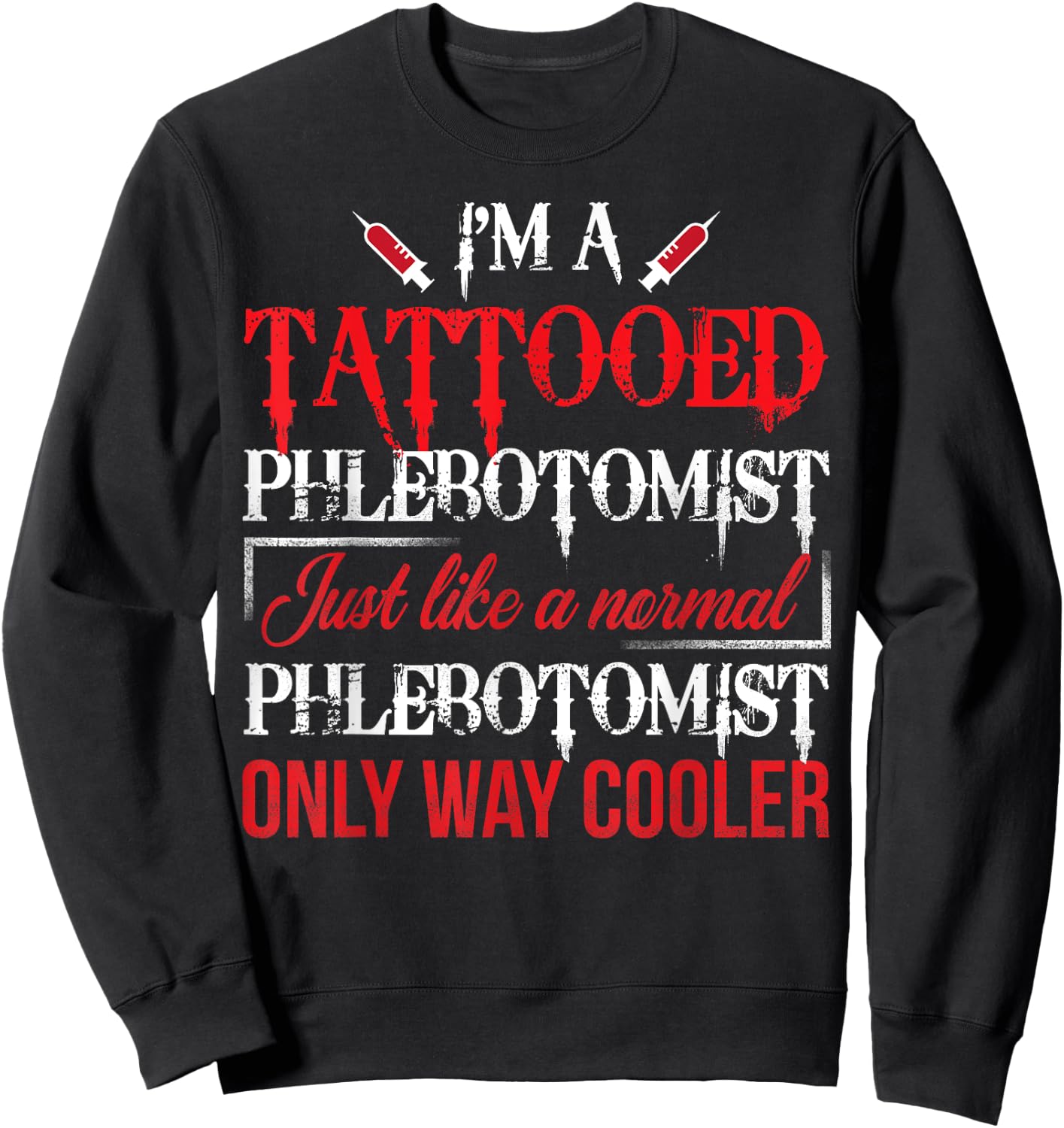 Tattooed Phlebotomist Funny Phlebotomy Nurse Gift Sweatshirt - Sweatshirt | Black