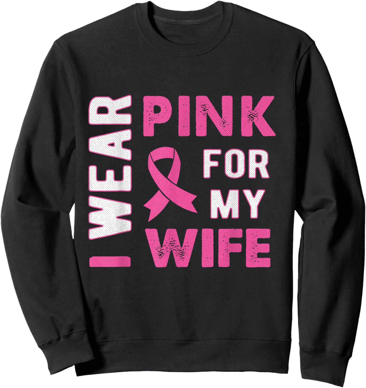 I Wear Pink for My Wife Breast Cancer Awareness T Shirt Sweatshirt - Sweatshirt | Black