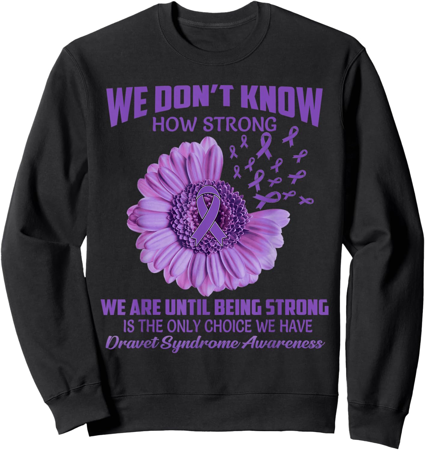 We don't know how strong Dravet Syndrome Sweatshirt - Sweatshirt | Black