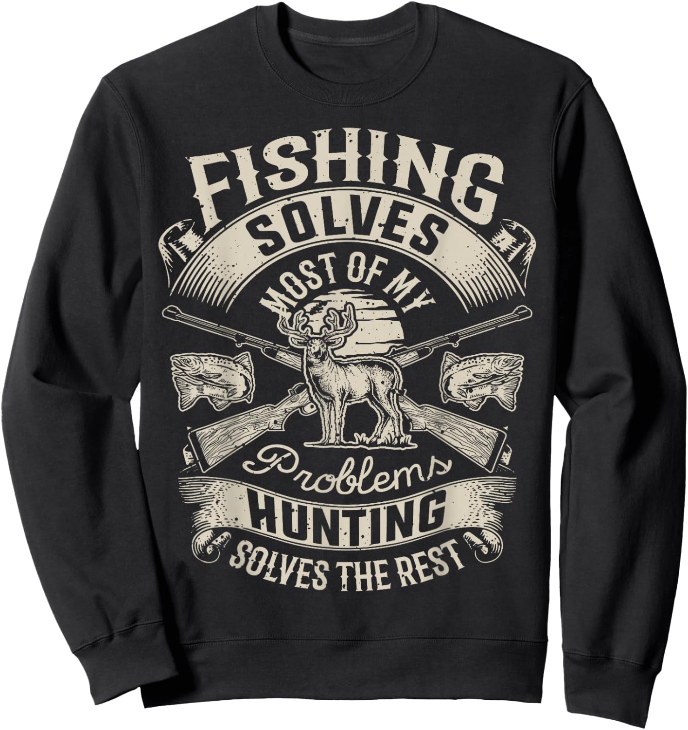 Fishing Solves Most Of My Problems T shirt Hunting Hunter Sweatshirt - Sweatshirt | Black