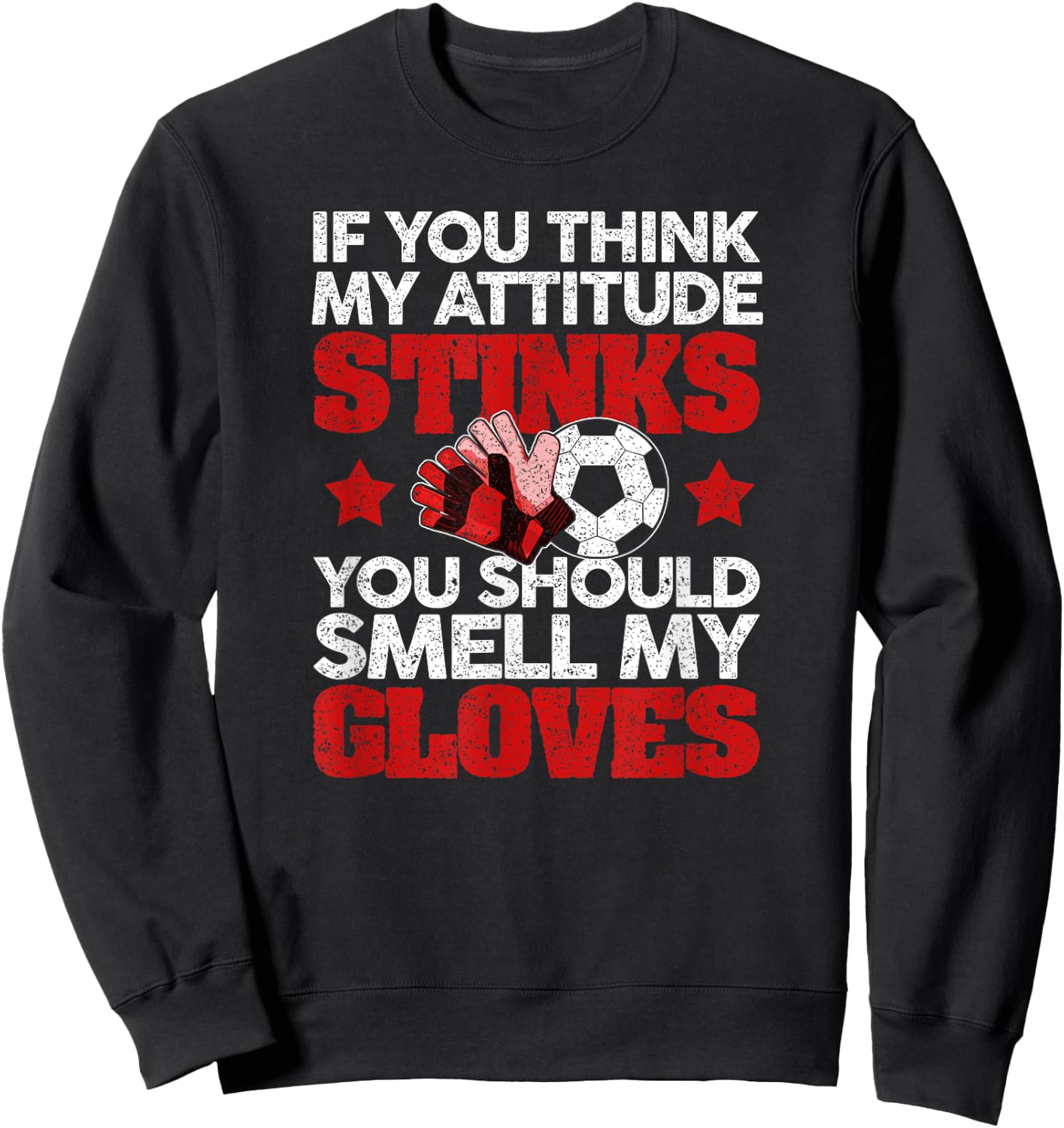 Funny Soccer Gloves Smell My Gloves Attitude Football Sweatshirt - Sweatshirt | Black