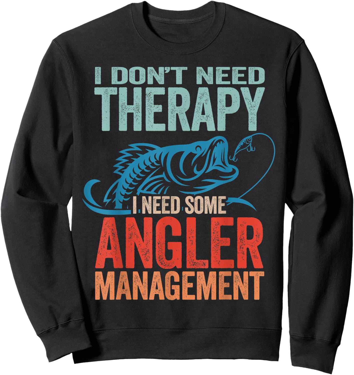 Funny Fishing Pun - I Don't Need Therapy Angler Management Sweatshirt - Sweatshirt | Black