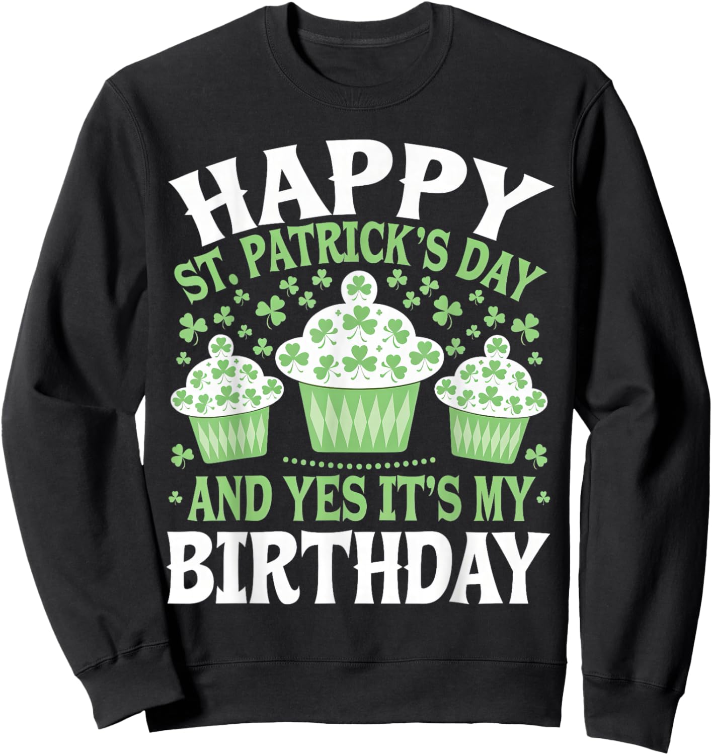 Happy St Patricks Day And Yes It's My Birthday Men Women Kid Sweatshirt - Sweatshirt | Black