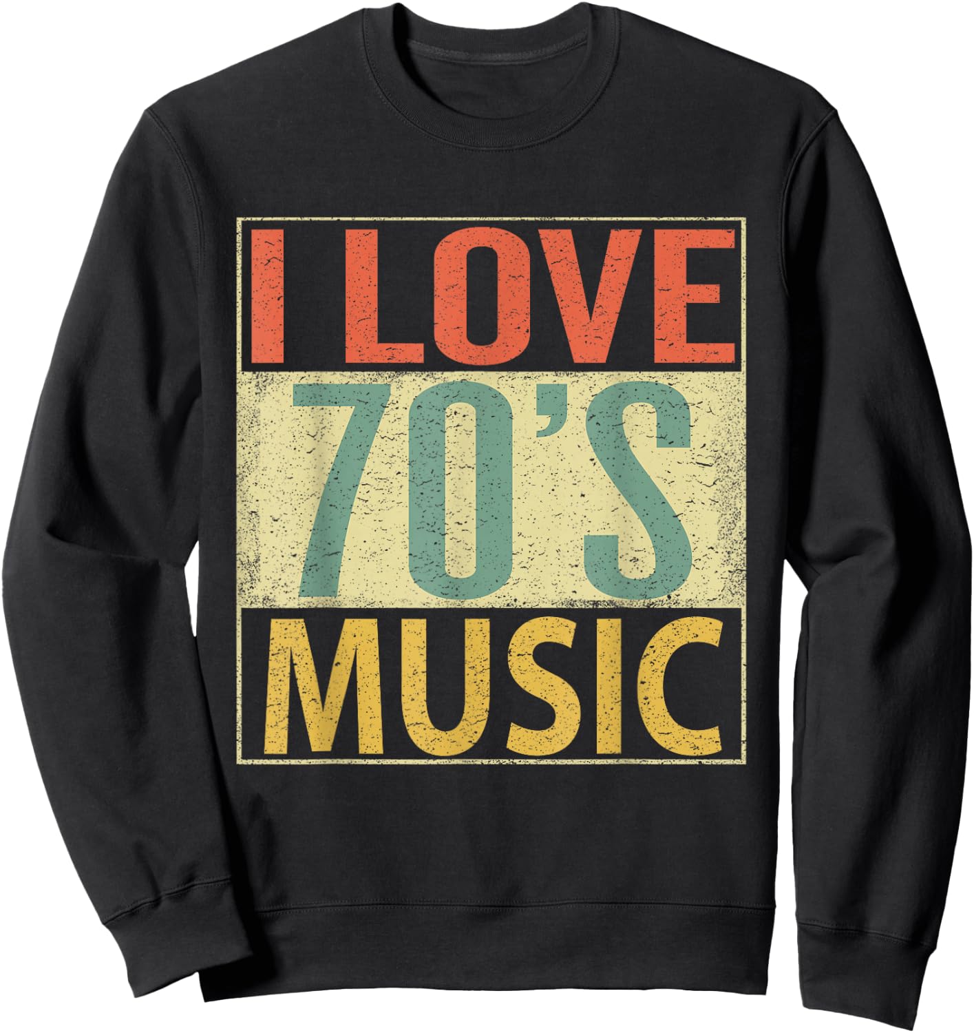 70's Music Shirt. Fun I Love 70s Music Vintage Retro Sweatshirt - Sweatshirt | Black