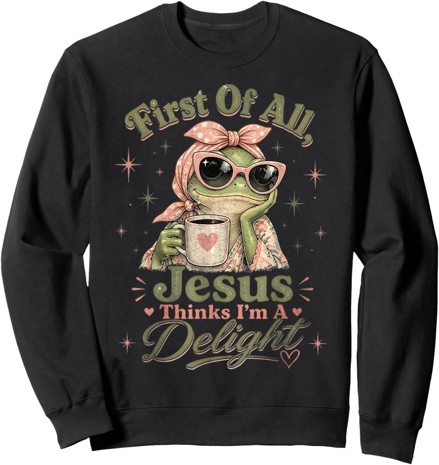 First of All Jesus Thinks Im A Delight Frog Coffee Retro Sweatshirt - Sweatshirt | Black