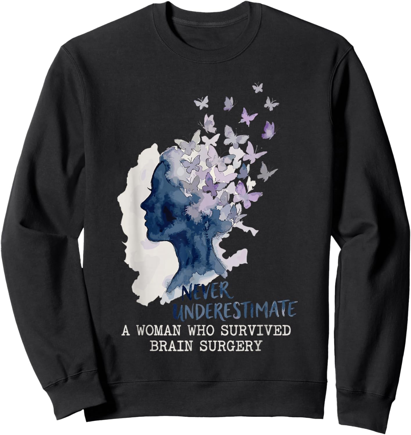 Never Underestimate A Woman Who Survived Brain Surgery Sweatshirt - Sweatshirt | Black