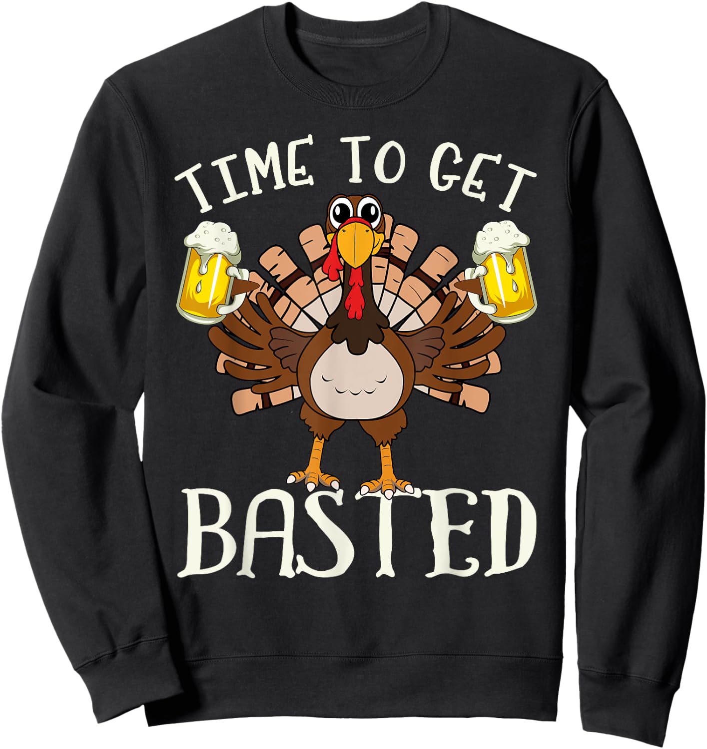 Time To Get Basted Shirt - Funny Beer Let's Get Adult Turkey Sweatshirt - Sweatshirt | Black