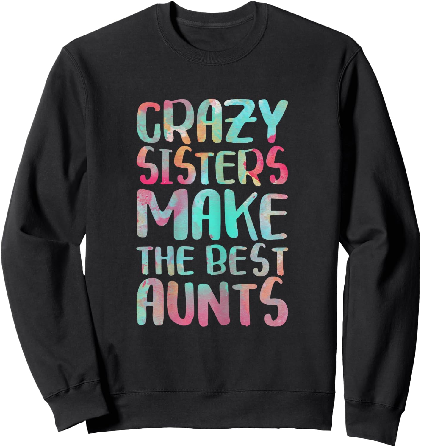 Crazy Sisters Make The Best Aunts Shirt Auntie Mothers Day Sweatshirt - Sweatshirt | Black