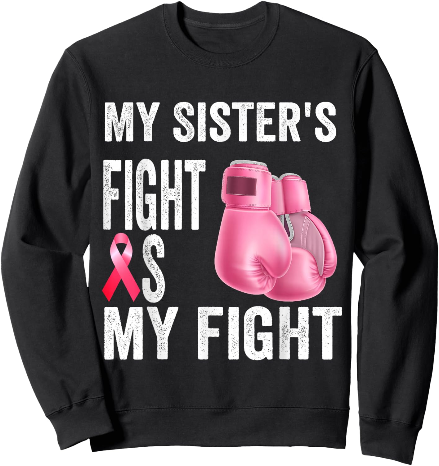My Sister's Fight Is My Fight Breast Cancer Awareness Sweatshirt - Sweatshirt | Black