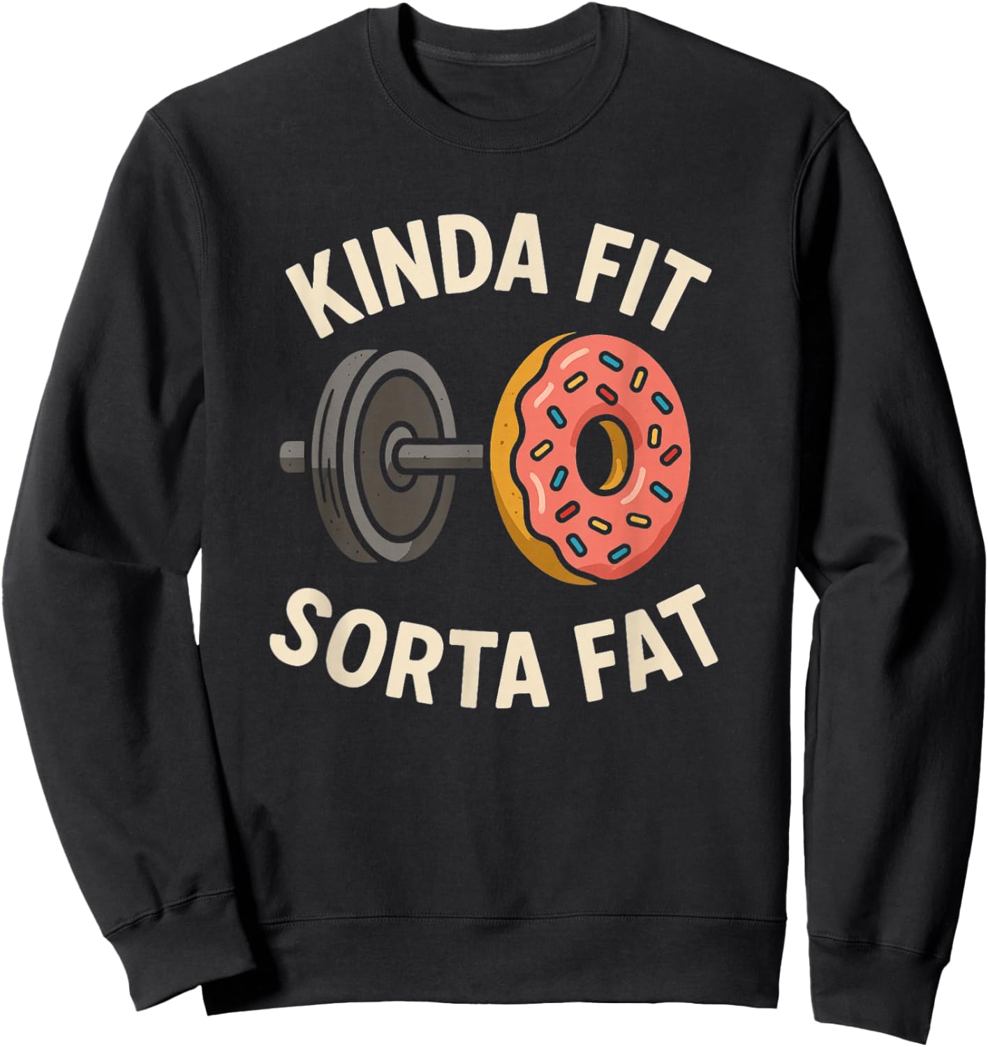 Kinda Fit Sorta Fat Funny Donut Barbell Gym Sweatshirt - Sweatshirt | Black